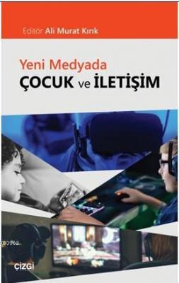 Yeni Medyada Çocuk ve İletişim Ali Murat Kırık