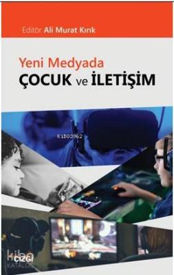 Yeni Medyada Çocuk ve İletişim Ali Murat Kırık