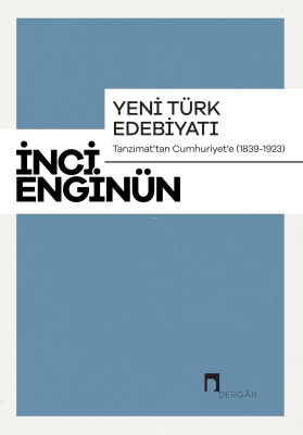 Yeni Türk Edebiyatı Tanzimat'tan Cumhuriyet'e (1839-1923) İnci Enginün