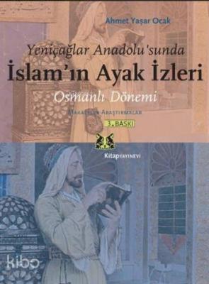 Yeniçağlar Anadolu'sunda İslam'ın Ayak İzleri Ahmet Yaşar Ocak