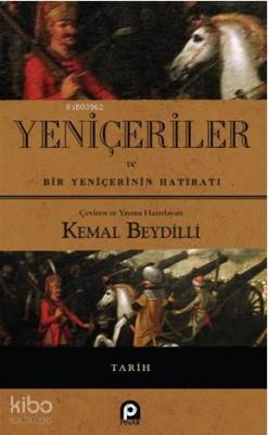 Yeniçeriler ve Bir Yeniçerinin Hatıratı Kemal Beydilli