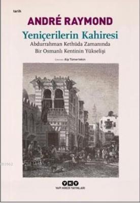 Yeniçerilerin Kahiresi; Abdurrahman Kethüda Zamanında Bir Osmanlı Kent