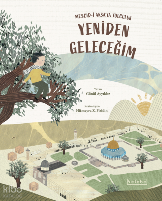 Yeniden Geleceğim ;Mescid-i Aksa'ya Yolculuk Gönül Ayyıldız