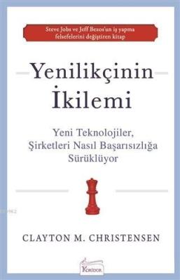 Yenilikçinin İkilemi; Yeni Teknolojiler Şirketleri Nasıl Başarısızlığa