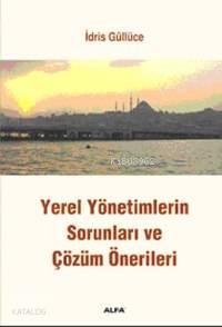 Yerel Yönetimlerin Sorunları ve Çözüm Önerileri İdris Güllüce