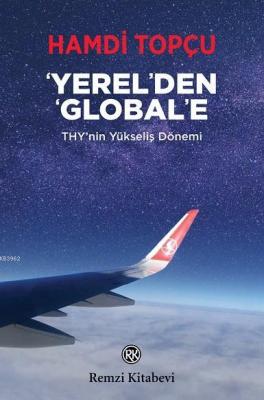 Yerel'den Global'e - THY'nin Yükseliş Dönemi Hamdi Topçu