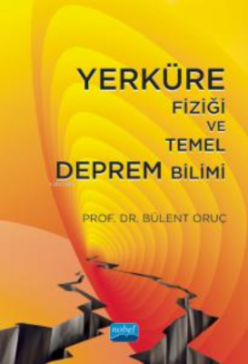 Yerküre Fiziği ve Temel Deprem Bilimi Bülent Oruç