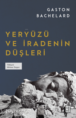 Yeryüzü ve İradenin Düşleri Gaston Bachelard