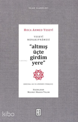 Yesevi Menakıpnamesi ;Altmış üçte girdim yere Hoca Ahmed Yesevi