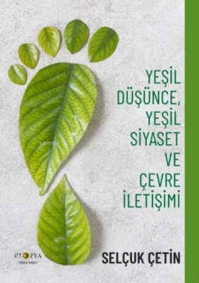 Yeşil Düşünce, Yeşil Siyaset Ve Çevre İletişimi Selçuk Çetin