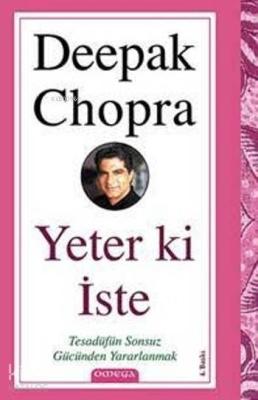 Yeter Ki İste; Tesadüfün Sonsuz Gücünden Yararlanmak Deepak Chopra