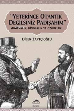 "Yeterince Otantik Değilsiniz Padişahım" Dilek Zaptçıoğlu