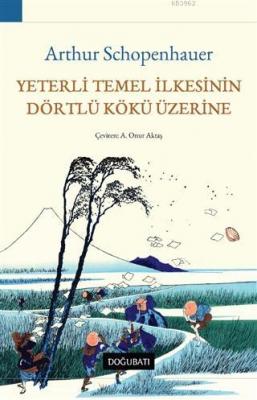 Yeterli Temel İlkesinin Dörtlü Kökü Üzerine Arthur Schopenhauer