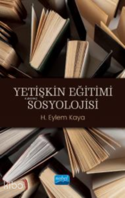 Yetişkin Eğitimi Sosyolojisi H. Eylem Kaya