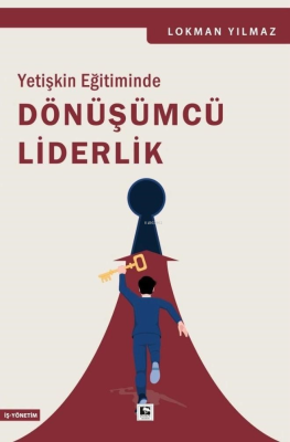 Yetişkin Eğitiminde Dönüşümcü Liderlik Lokman Yılmaz