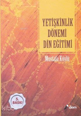 Yetişkinlik Dönemi Din Eğitimi Mustafa Köylü