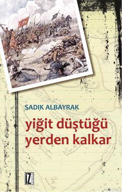 Yiğit Düştüğü Yerden Kalkar Sadık Albayrak