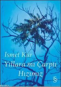 Yıllara mı Çarptı Hızımız İsmet Kür