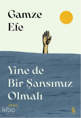 Yine de Bir Şansımız Olmalı Gamze Efe