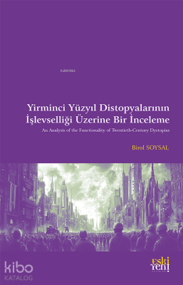 Yirminci Yüzyıl Distopyalarının İşlevselliği Üzerine Bir İnceleme Bir