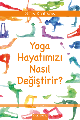 Yoga Hayatımızı Nasıl Değiştirir? Gary Kraftsow