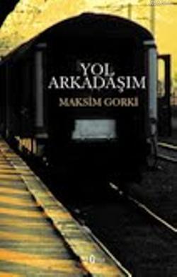 Yol Arkadaşım Maksim Gorki