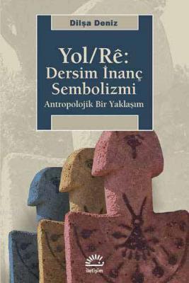 Yol/Rê: Dersim İnanç Sembolizmi Dilşa Deniz