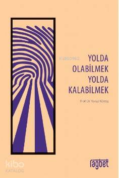 Yolda Olabilmek Yolda Kalabilmek Yavuz Köktaş