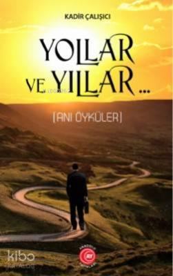 Yollar ve Yıllar Kadir Çalışıcı