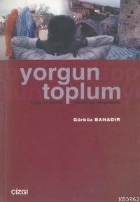 Yorgun Toplum Gürbüz Bahadır