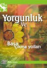 Yorgunluk ve Başa Çıkma Yolları Emin Ergen