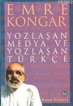 Yozlaşan Medya ve Yozlasan Turkce Emre Kongar