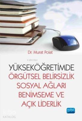 Yükseköğretimde Örgütsel Belirsizlik Sosyal Ağları Benimseme ve Açık L