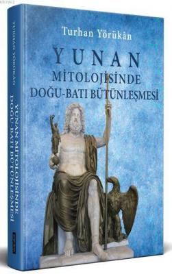 Yunan Mitolojisinde Doğu-Batı Bütünleşmesi Turhan Yörükan