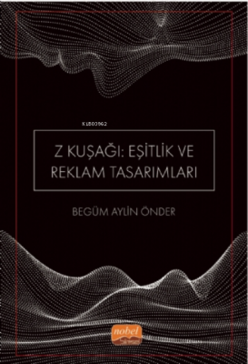 Z Kuşağı: Eşitlik ve Reklam Tasarımları (Dijital Yerliler) Begüm Aylin