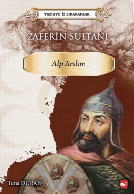 Zaferin Sultanı: Alparslan - Tarihte İz Bırakanlar Kolektif