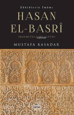 Zahidlerin İmamı Hasan el- Basri Mustafa Kasadar