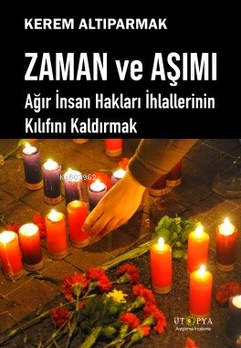 Zaman Ve Aşımı;Ağır İnsan Hakları İhlallerinin Kılıfını Kaldırmak Kere