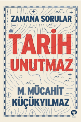 Zamana Sorular / Tarih Unutmaz M. Mücahit Küçükyılmaz