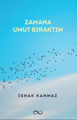 Zamana Umut Bıraktım İshak Kanmaz