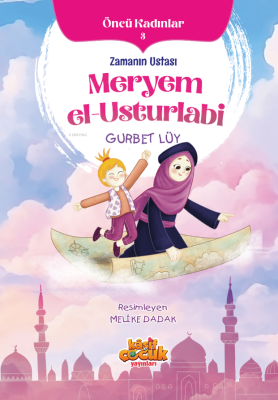 Zamanın Ustası Meryem el-Usturlabi Gurbet Lüy