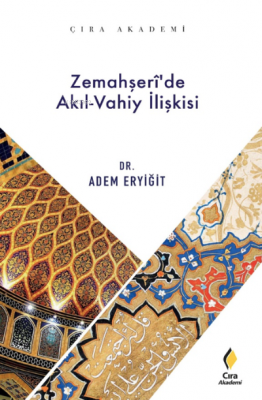 Zemahşeri'de Akıl Vahiy İlişkisi Âdem Eryiğit