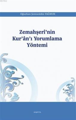 Zemahşerî'nin Kur'ân'ı Yorumlama Yöntemi Oğuzhan Şemseddin Yağmur