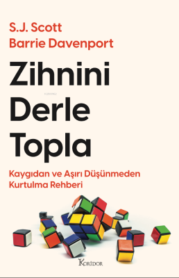 Zihnini Derle Topla: Kaygıdan ve Aşırı Düşünmeden Kurtulma Rehberi S.J