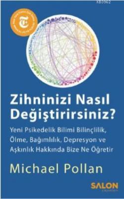 Zihninizi Nasıl Değiştirirsiniz ?; Yeni Psikedelik Bilimi Bilinçlilik,