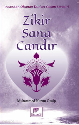 Zikir Sana Candır;İnsandan Okunan Kuran Yaşam Muhammed Nazım Özal