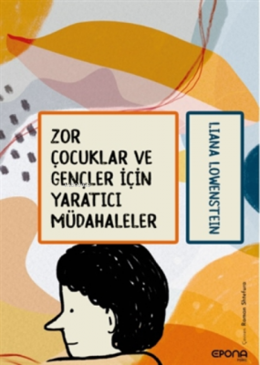 Zor Çocuklar Ve Gençler Için Yaratıcı Müdahaleler Liana Lowenstein