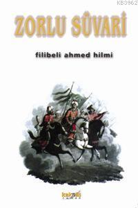 Zorlu Süvari Şehbenderzâde Filibeli Ahmed Hilmi