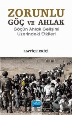 Zorunlu Göç ve Ahlak; Göçün Ahlak Gelişimi Üzerindeki Etkileri Hatice 