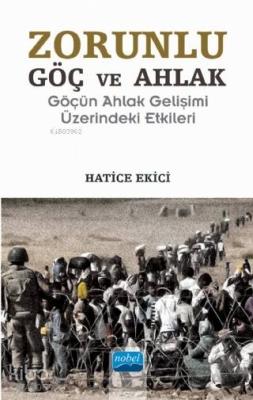 Zorunlu Göç ve Ahlak; Göçün Ahlak Gelişimi Üzerindeki Etkileri Hatice 